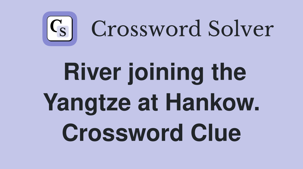River joining the Yangtze at Hankow. Crossword Clue