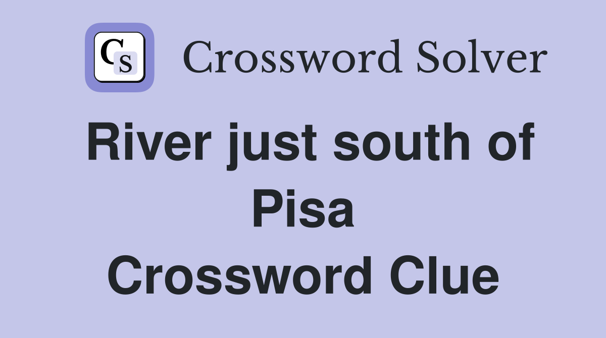 River just south of Pisa Crossword Clue