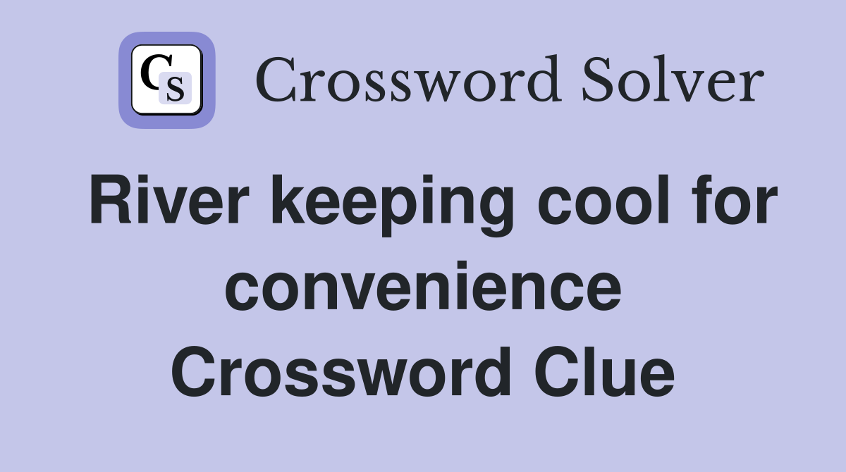 River keeping cool for convenience Crossword Clue