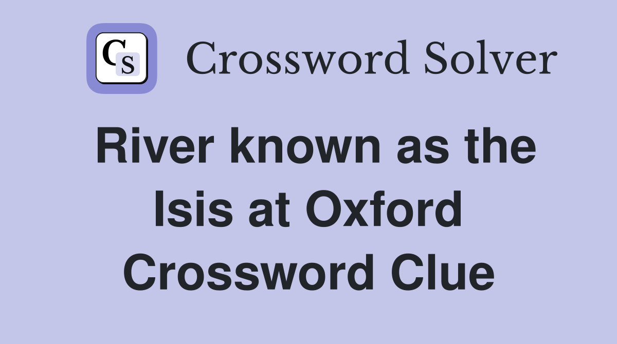 River known as the Isis at Oxford Crossword Clue