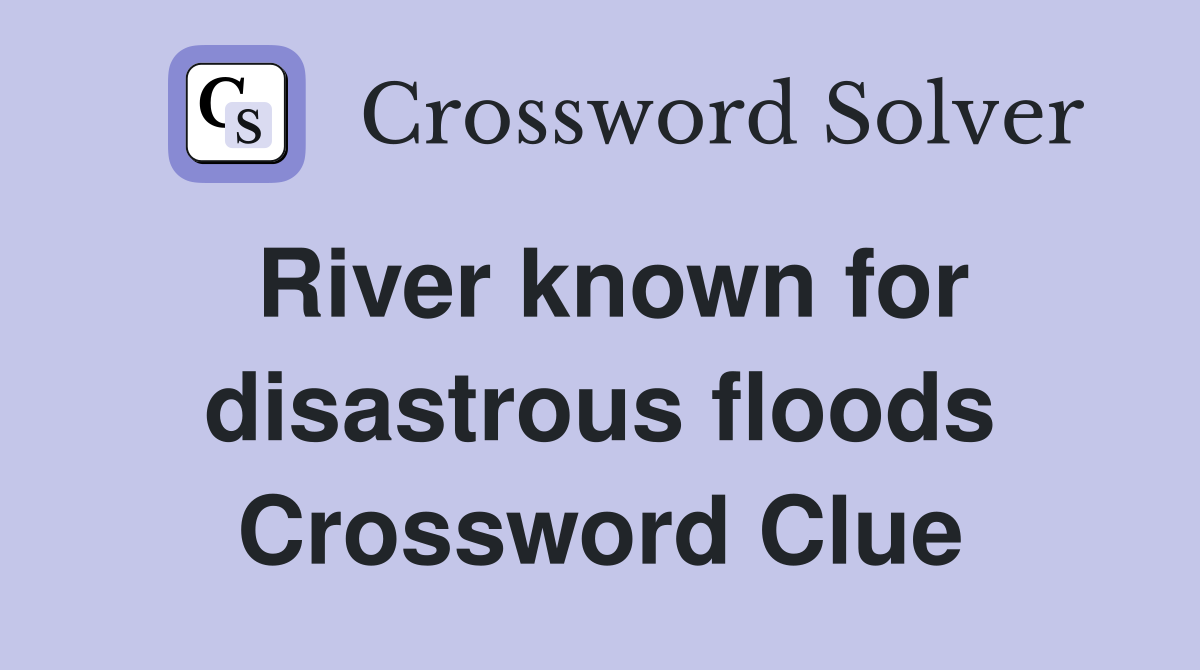 River known for disastrous floods Crossword Clue