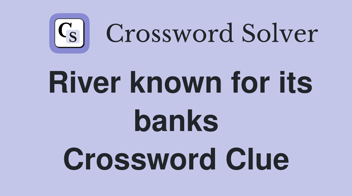 River known for its banks Crossword Clue