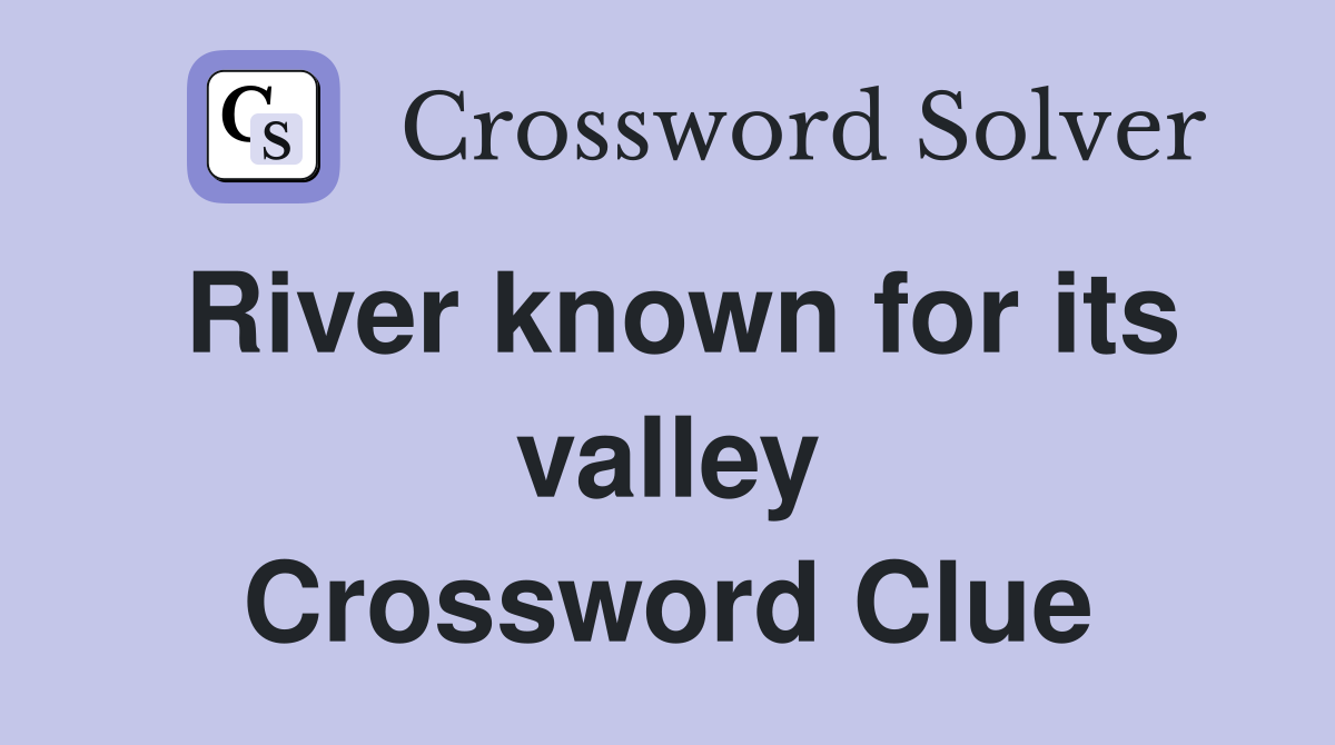 River known for its valley Crossword Clue