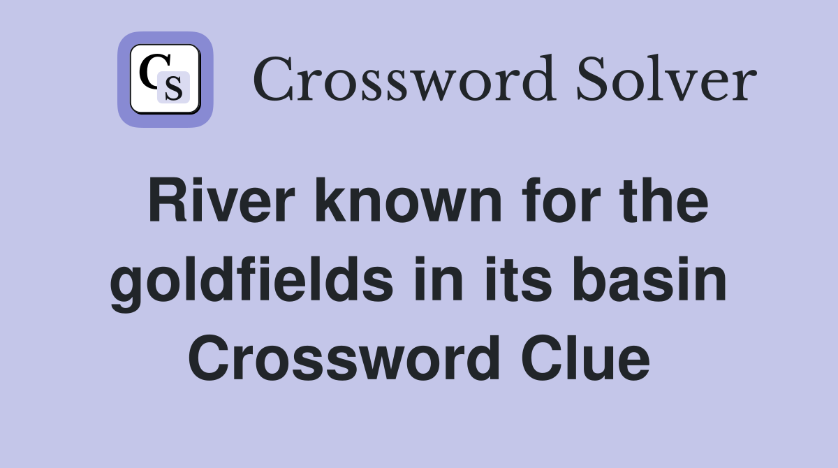 River known for the goldfields in its basin Crossword Clue