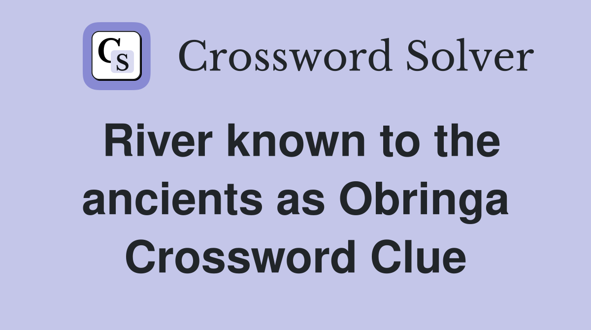 River known to the ancients as Obringa Crossword Clue
