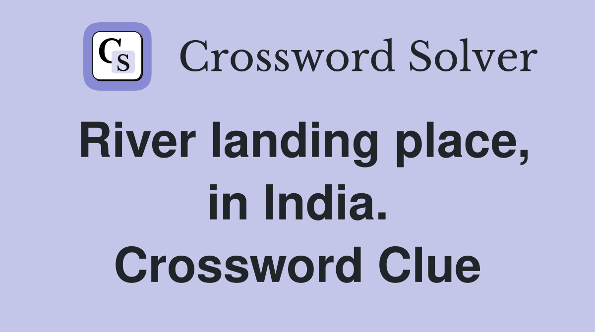 River landing place, in India. Crossword Clue