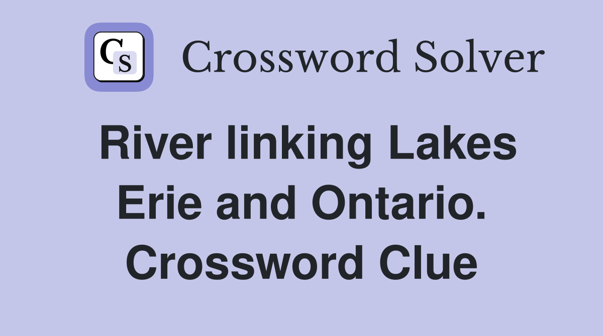 River linking Lakes Erie and Ontario. Crossword Clue
