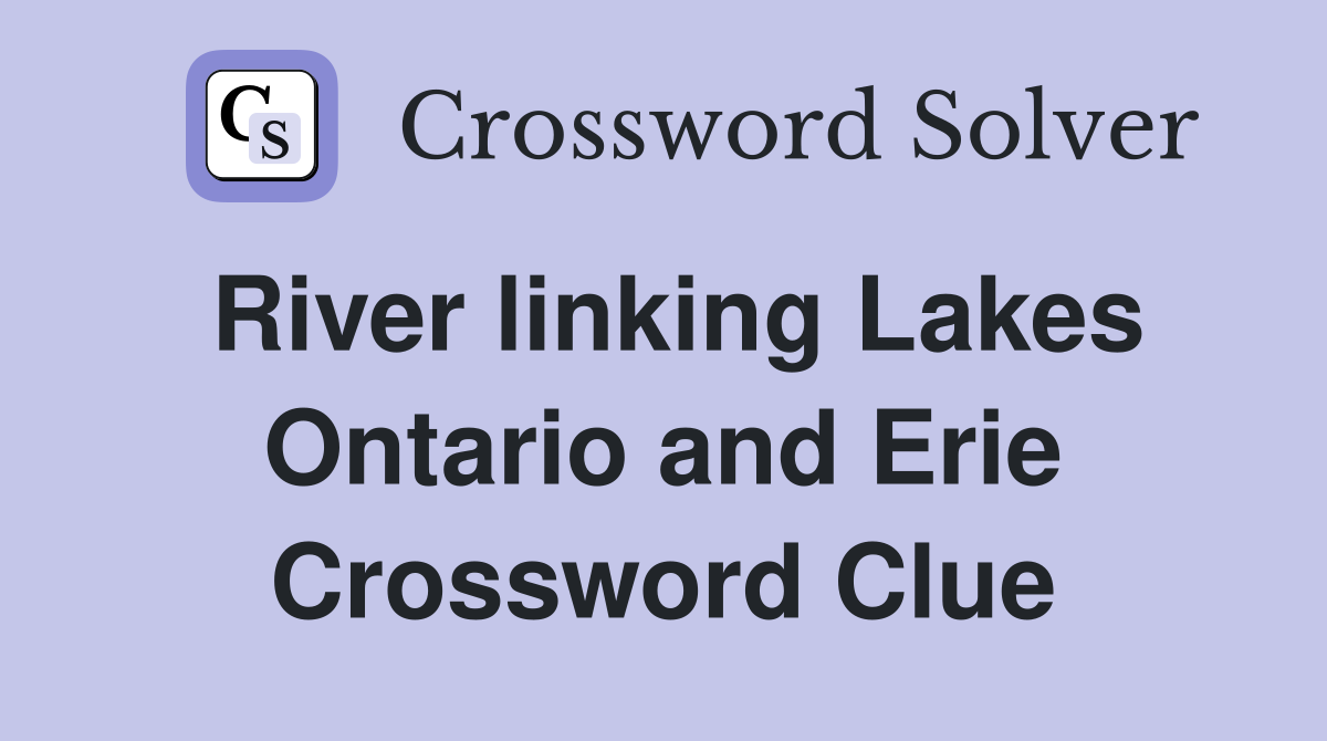 River linking Lakes Ontario and Erie Crossword Clue