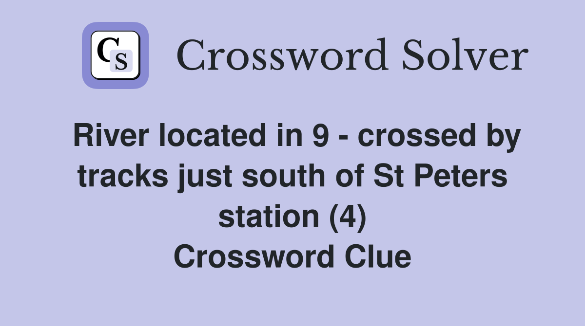 River located in 9 - crossed by tracks just south of St Peters station (4) Crossword Clue