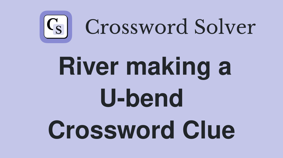 River making a U-bend Crossword Clue