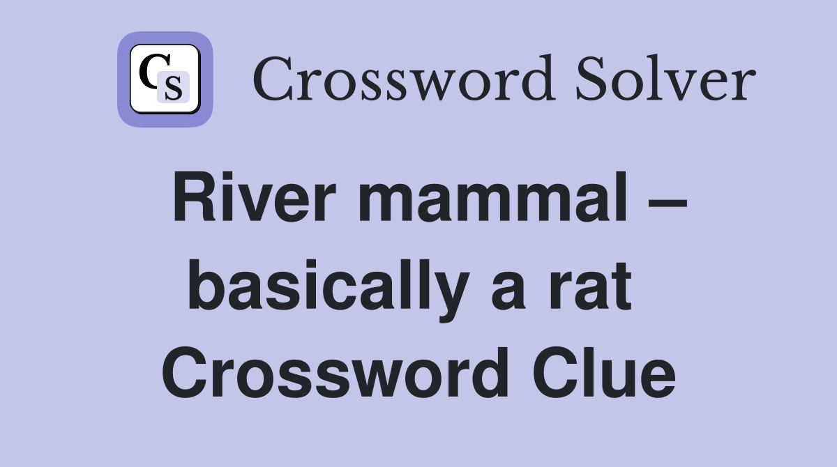 River mammal – basically a rat  Crossword Clue
