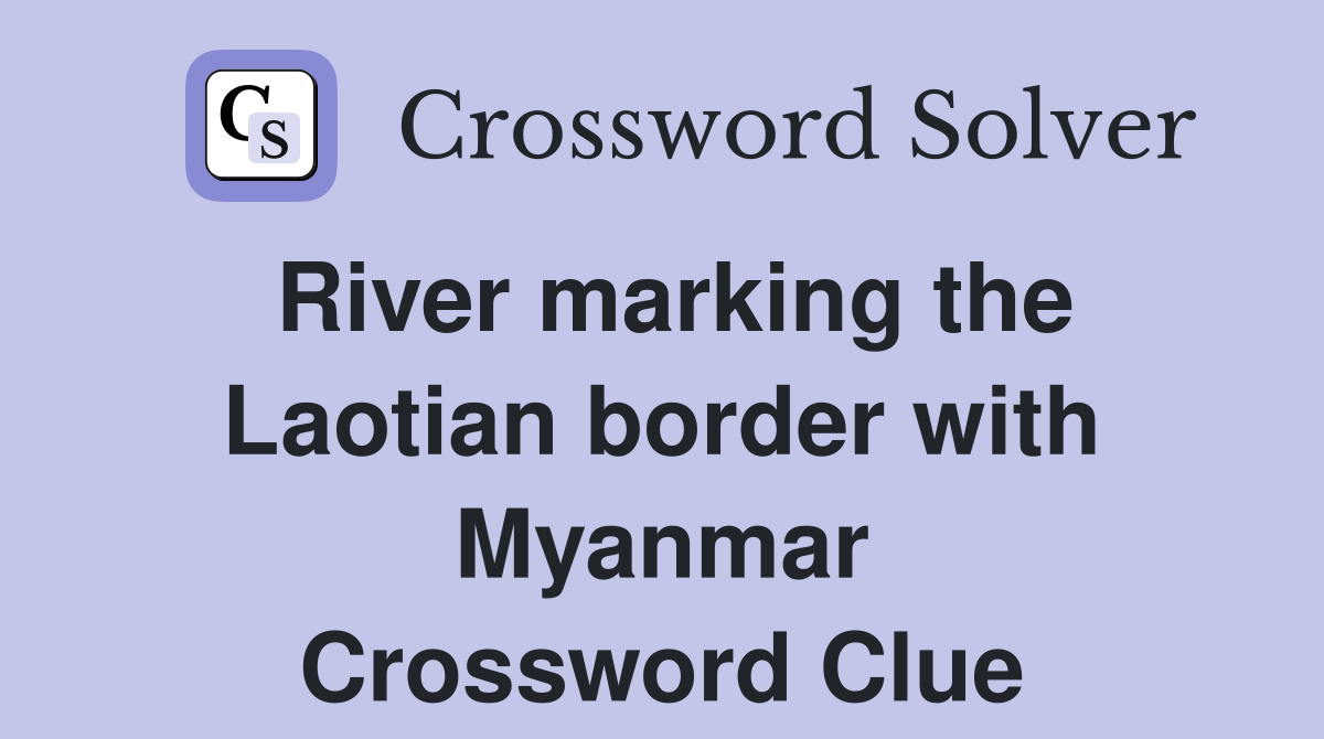 River marking the Laotian border with Myanmar Crossword Clue