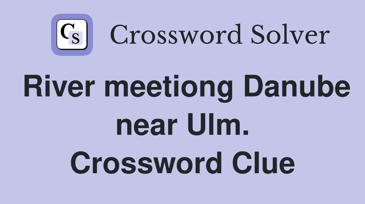 River meetiong Danube near Ulm. Crossword Clue