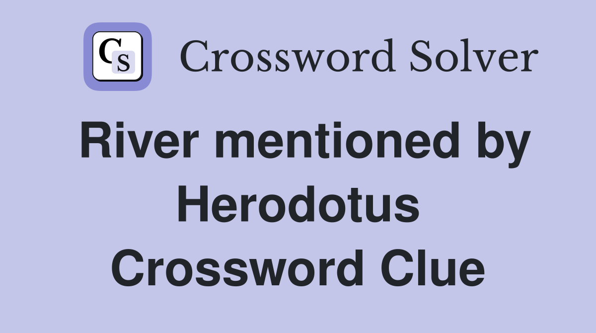 River mentioned by Herodotus Crossword Clue