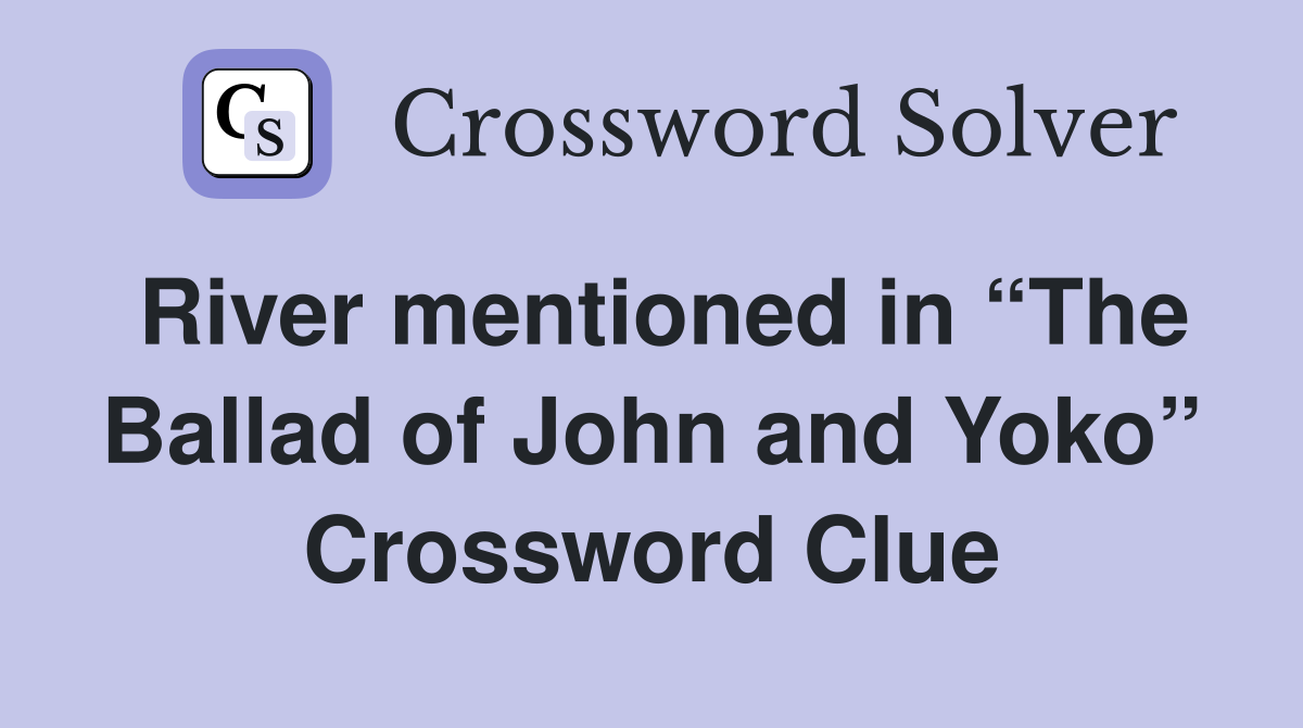 River mentioned in “The Ballad of John and Yoko” Crossword Clue