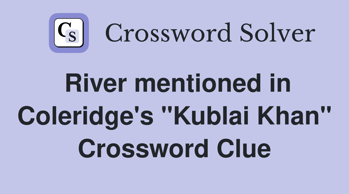 River mentioned in Coleridge's "Kublai Khan" Crossword Clue