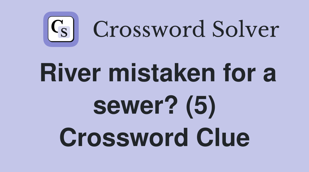 River mistaken for a sewer? (5) Crossword Clue