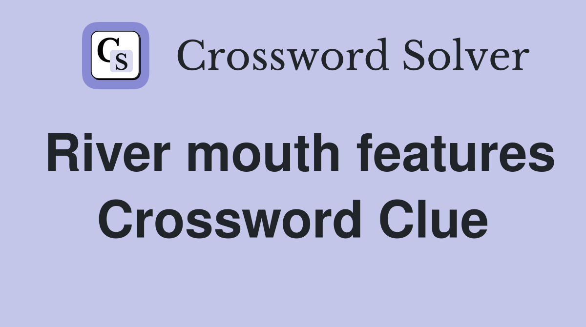 River mouth features Crossword Clue