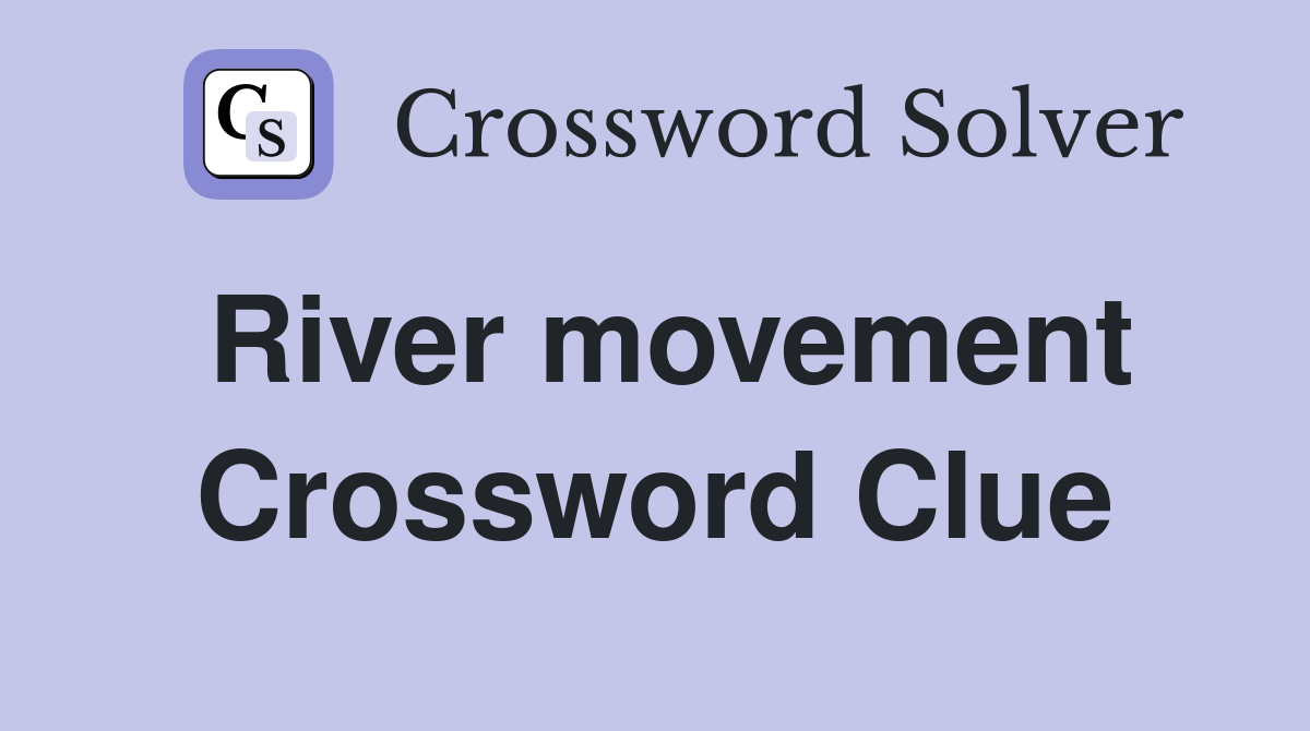 River movement Crossword Clue
