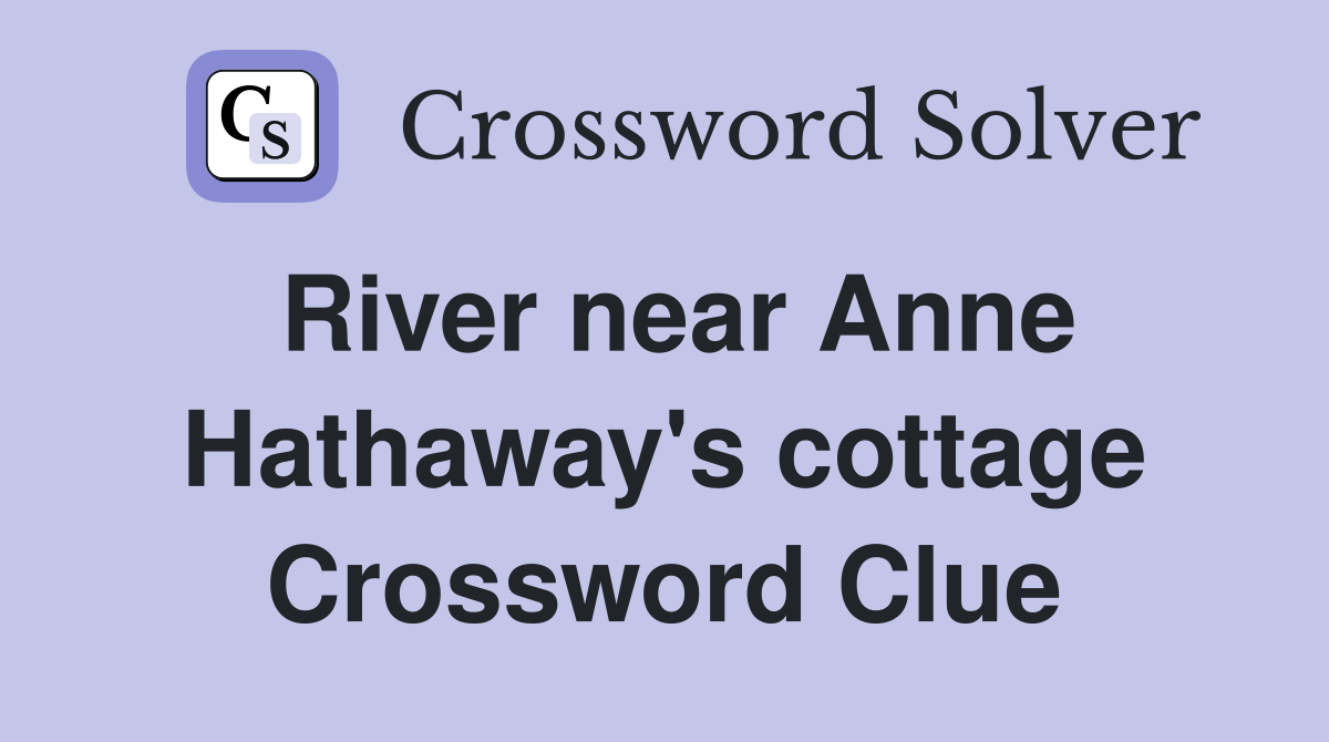 River near Anne Hathaway's cottage Crossword Clue