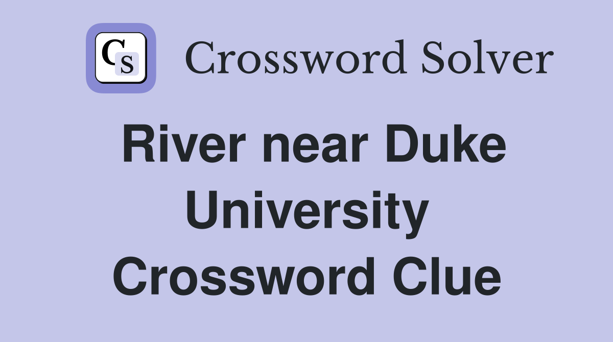 River near Duke University Crossword Clue