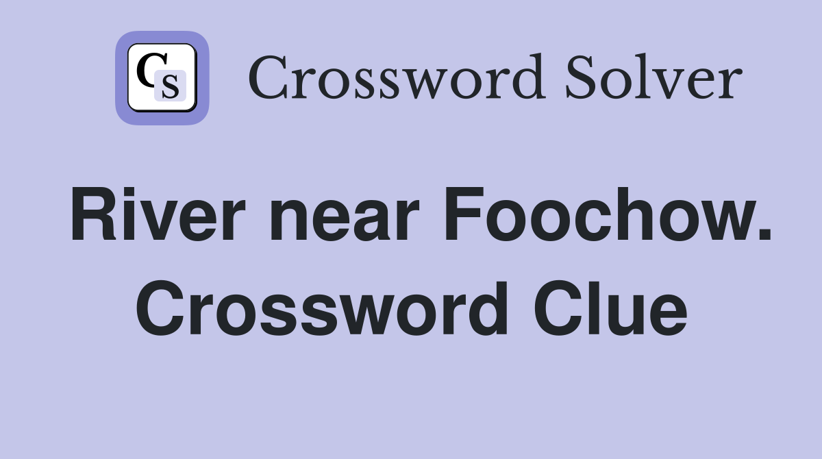 River near Foochow. Crossword Clue