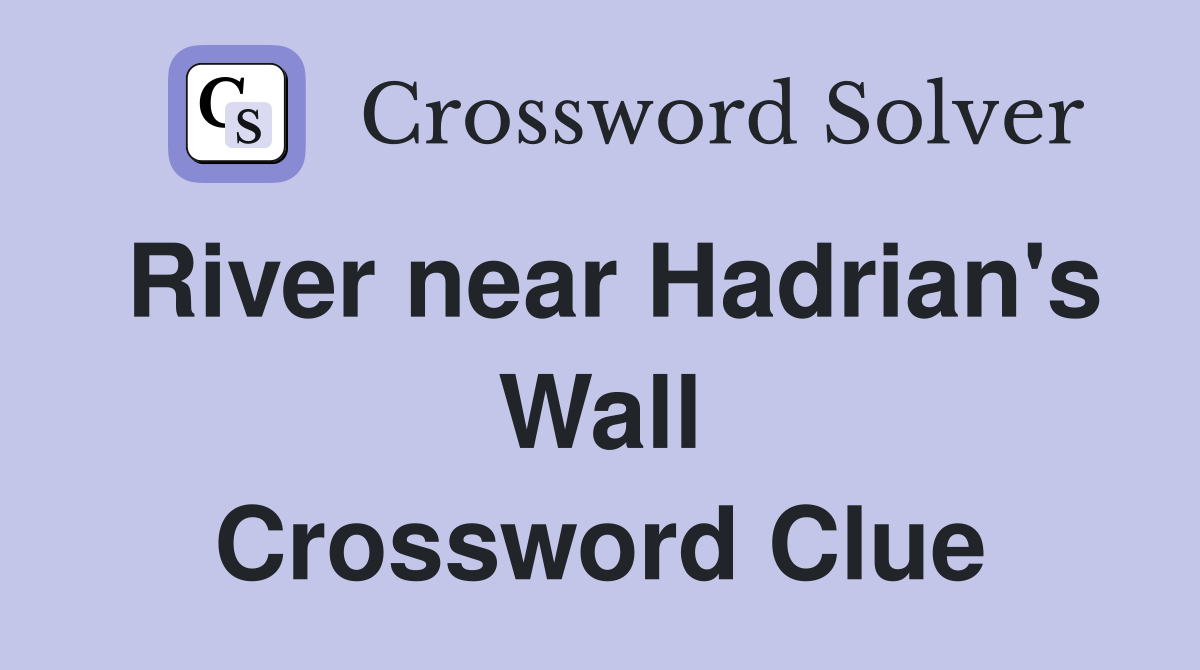 River near Hadrian's Wall Crossword Clue
