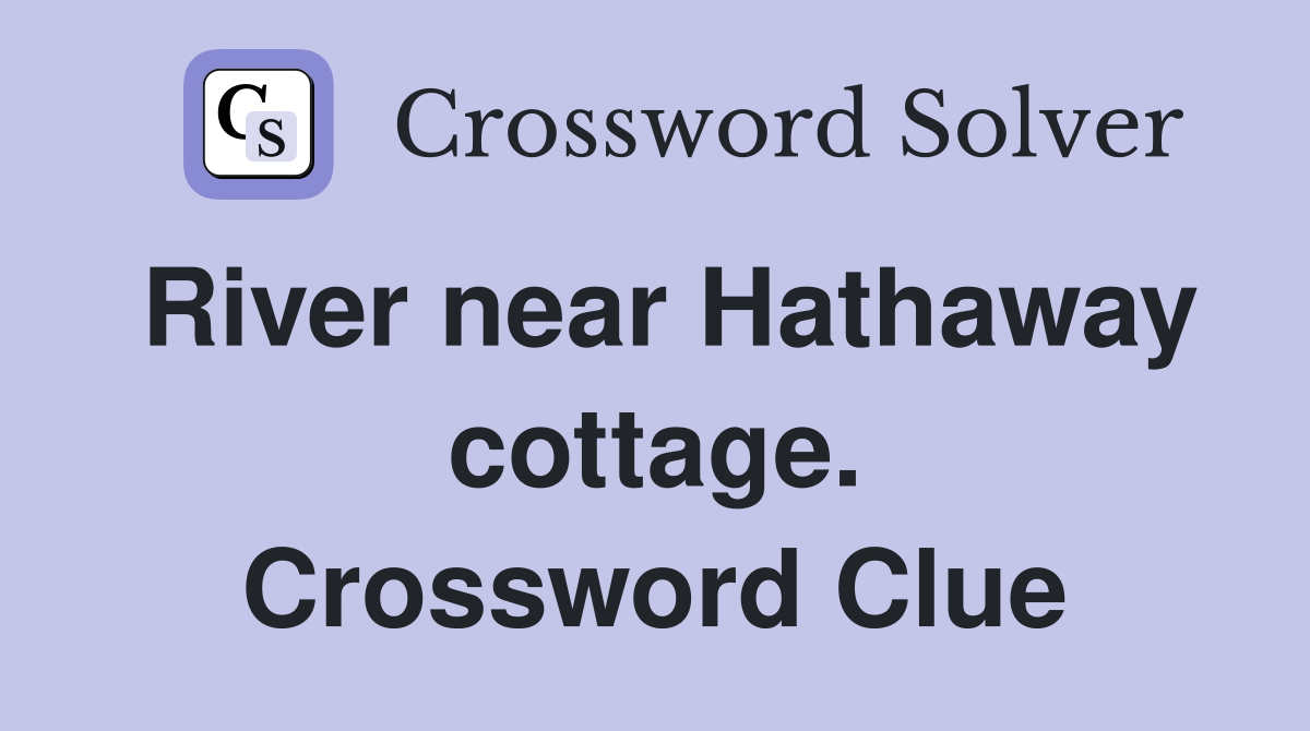 River near Hathaway cottage. Crossword Clue