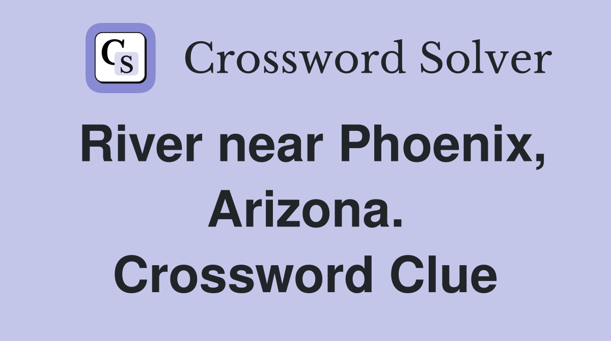 River near Phoenix, Arizona. Crossword Clue