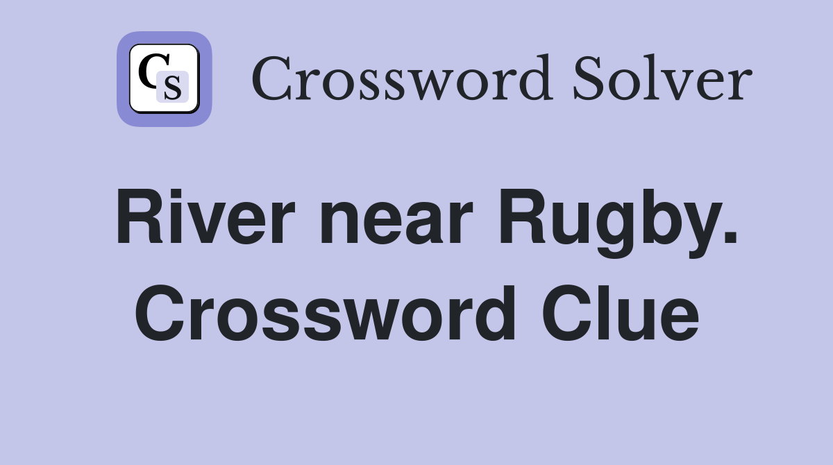 River near Rugby. Crossword Clue