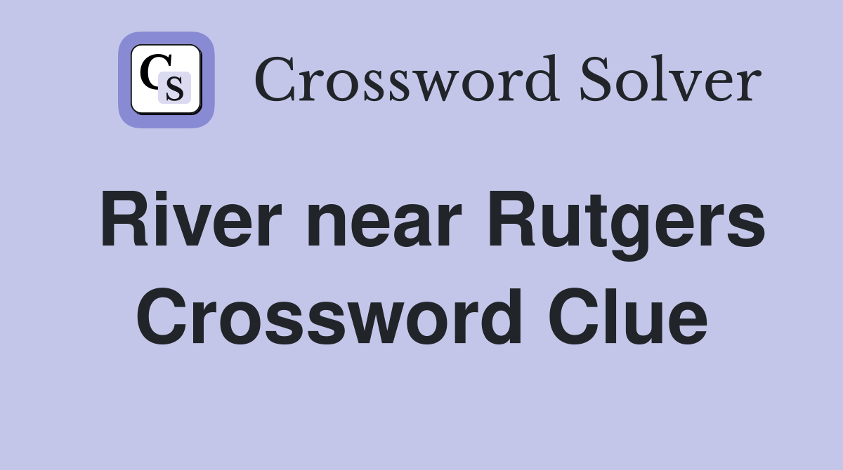River near Rutgers Crossword Clue