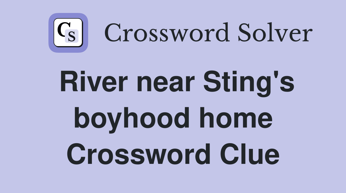River near Sting's boyhood home Crossword Clue