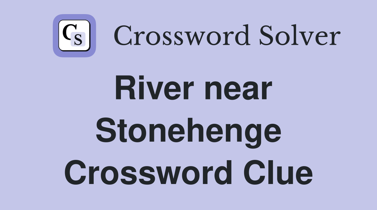 River near Stonehenge Crossword Clue