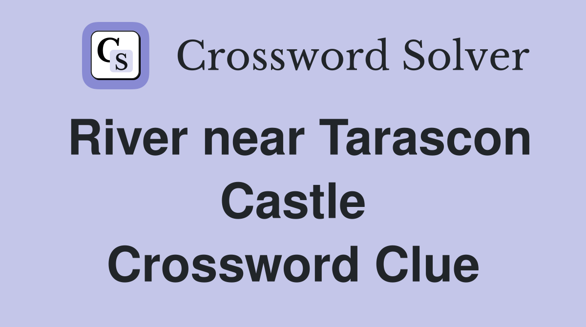 River near Tarascon Castle Crossword Clue