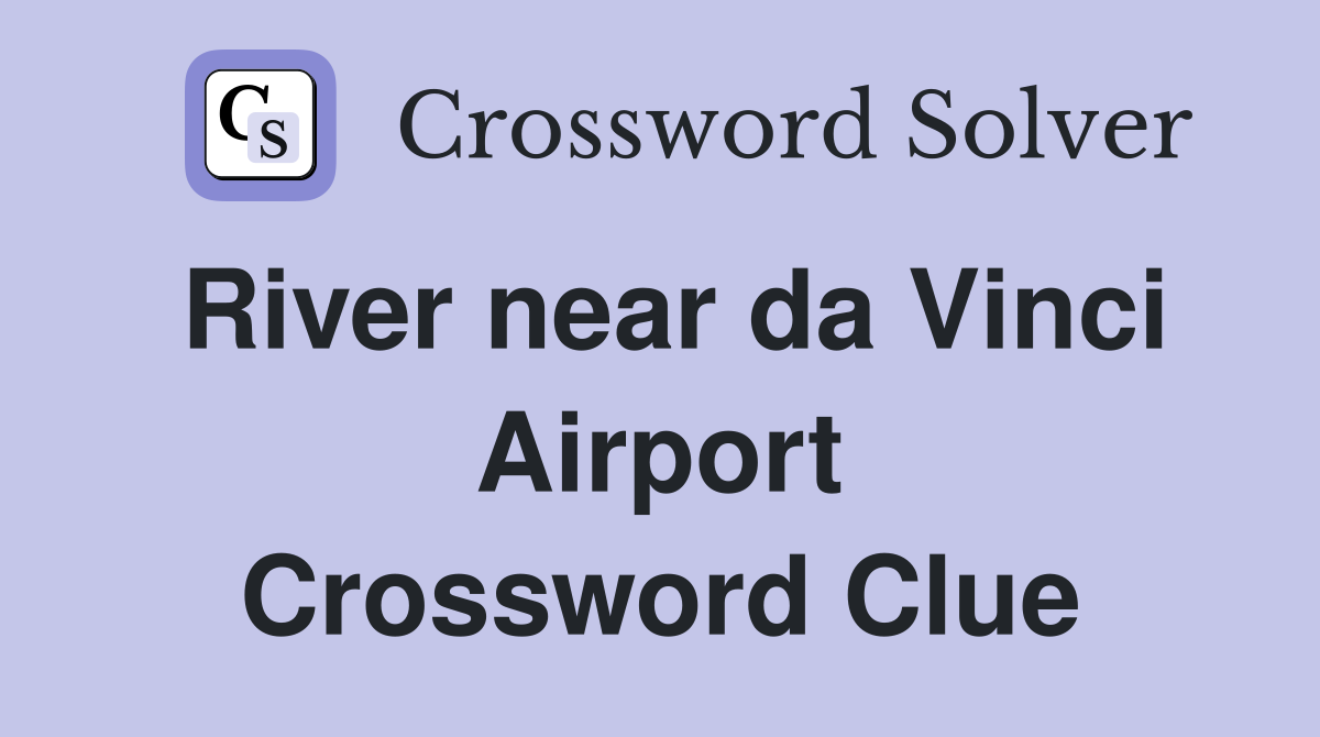 River near da Vinci Airport Crossword Clue
