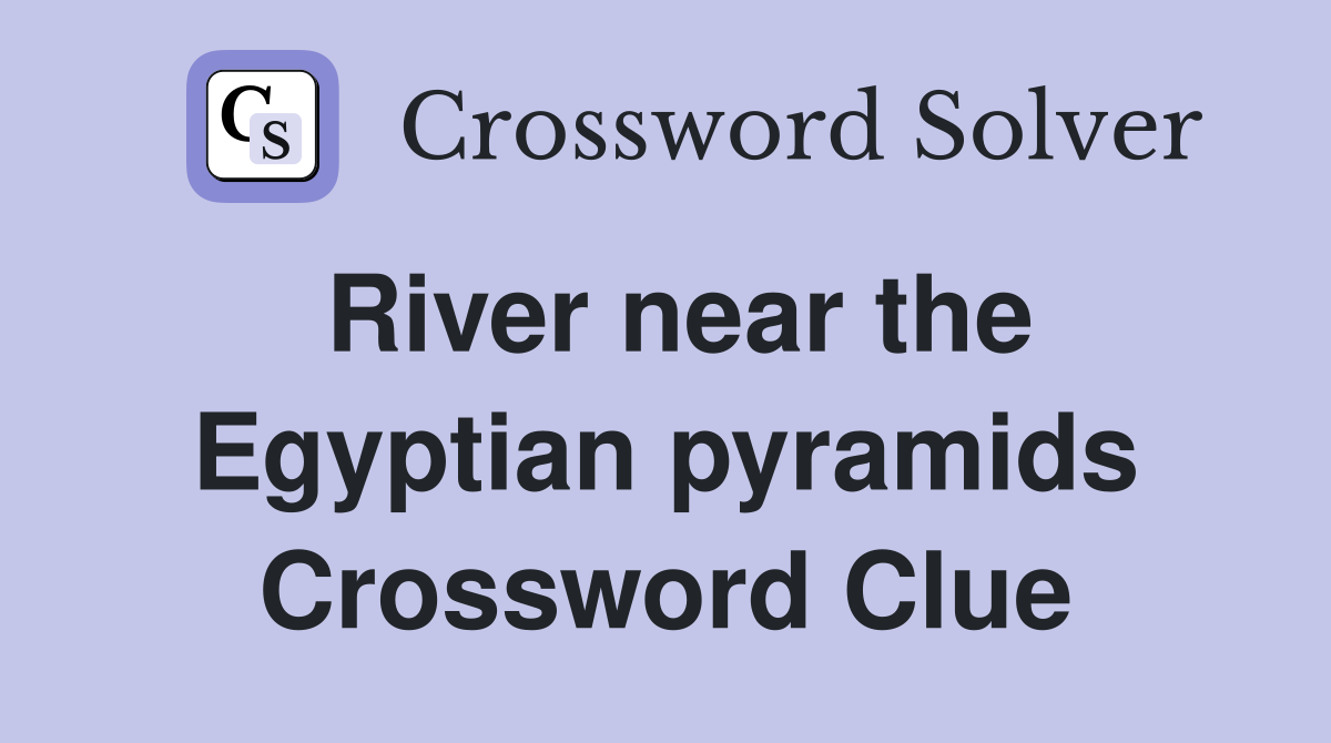 River near the Egyptian pyramids Crossword Clue