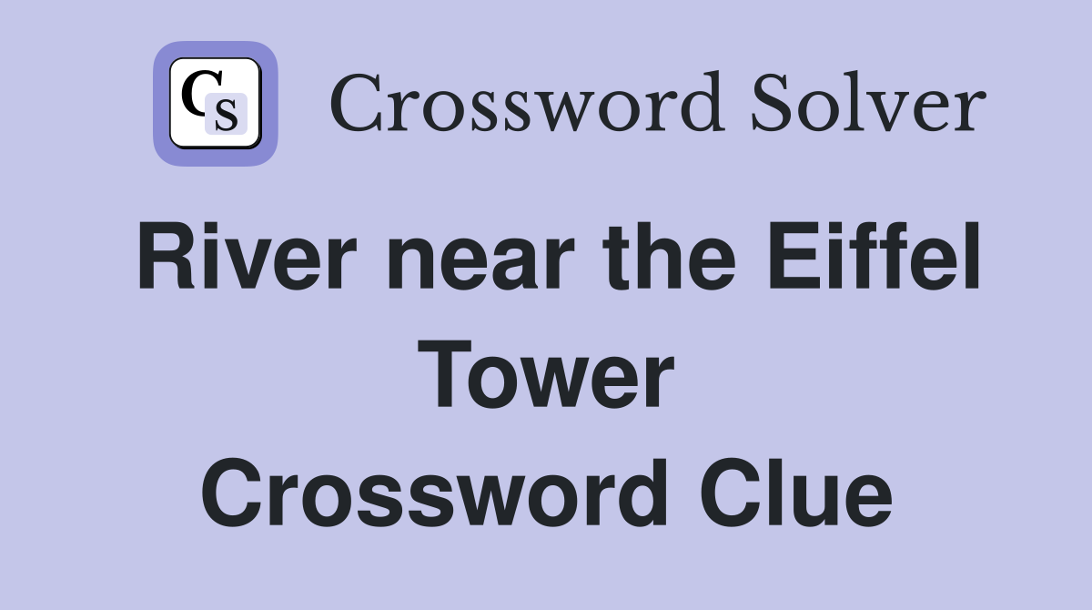 River near the Eiffel Tower Crossword Clue