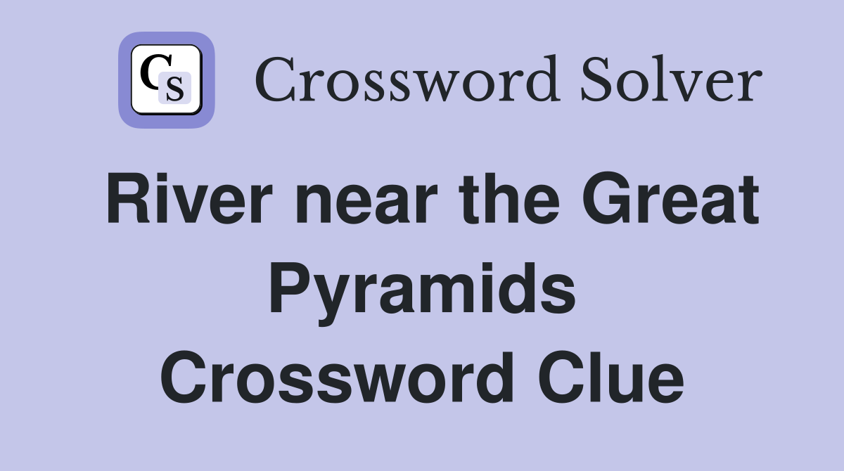 River near the Great Pyramids Crossword Clue
