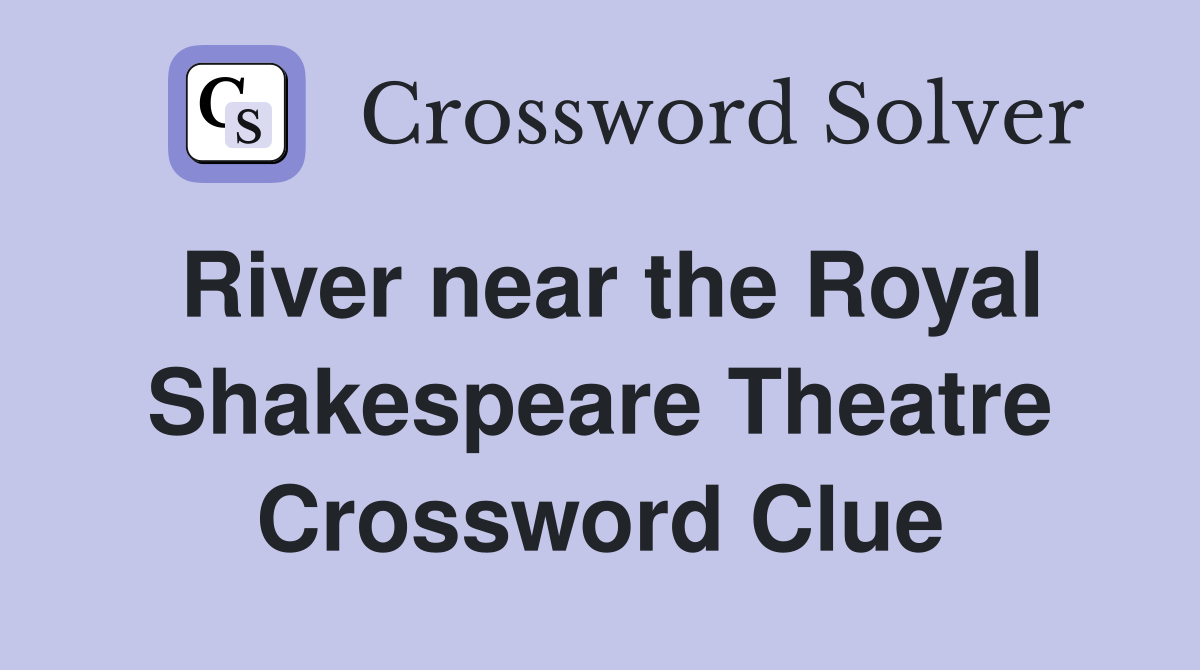 River near the Royal Shakespeare Theatre Crossword Clue