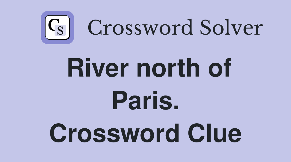 River north of Paris. Crossword Clue