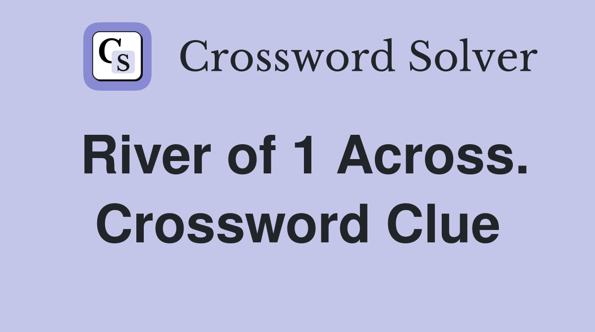 River of 1 Across. Crossword Clue