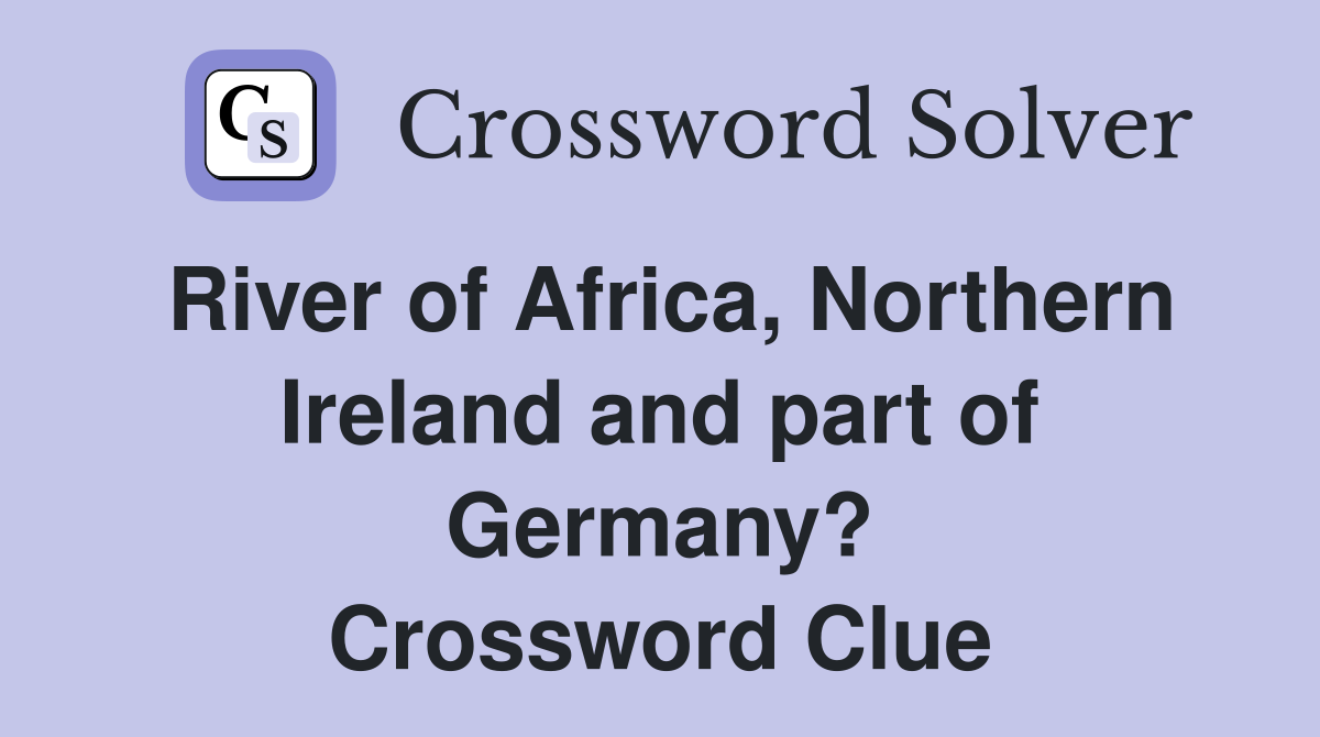 River of Africa, Northern Ireland and part of Germany? Crossword Clue