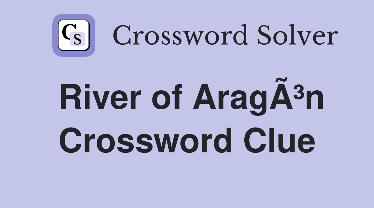 River of AragÃ³n Crossword Clue