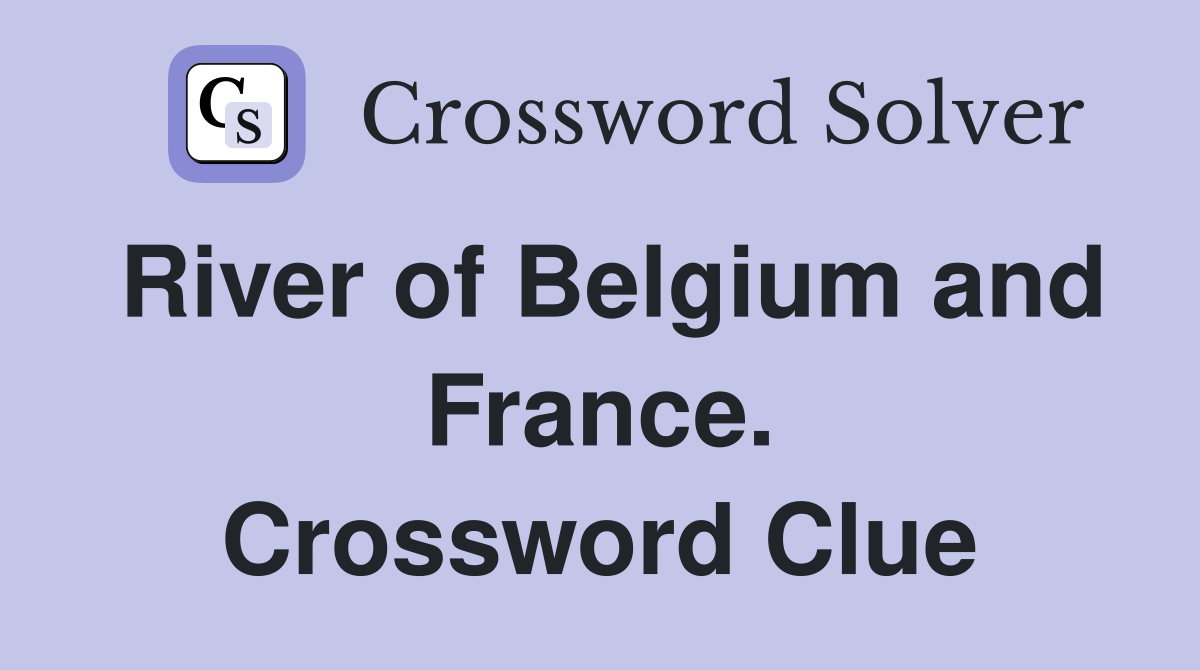 River of Belgium and France. Crossword Clue