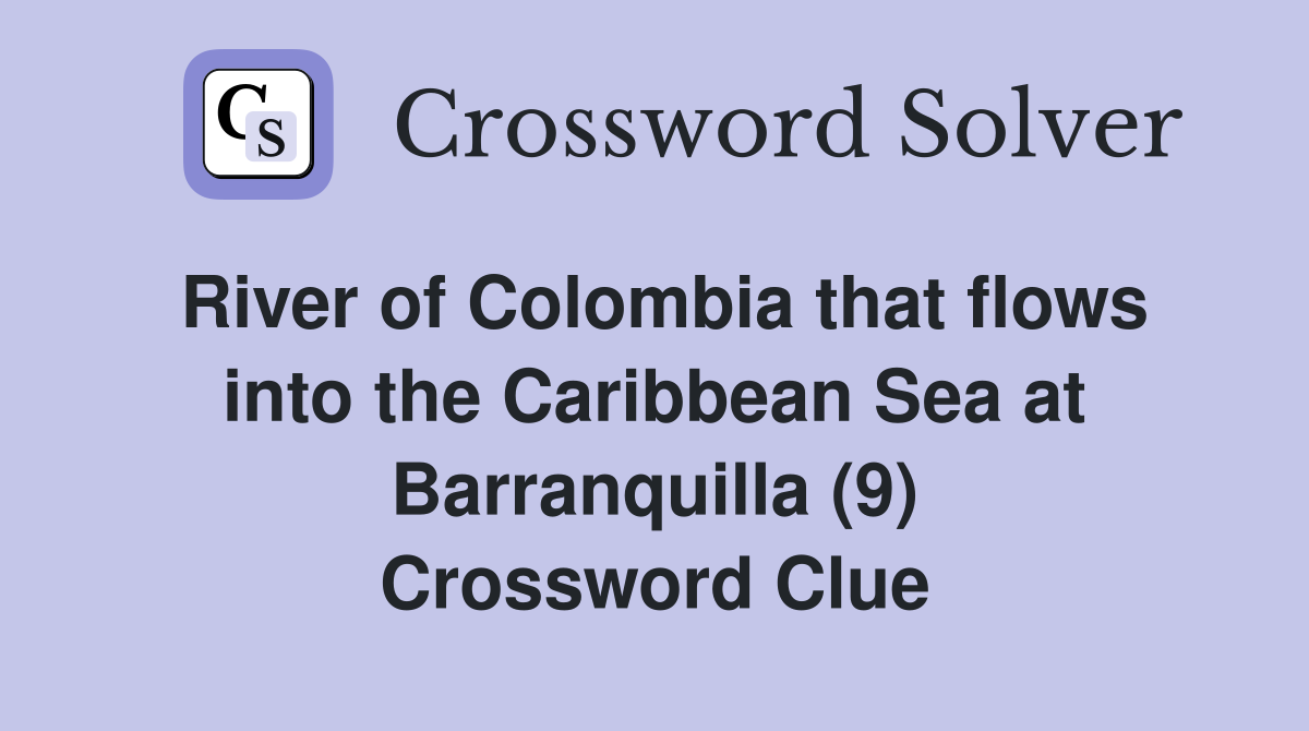 River of Colombia that flows into the Caribbean Sea at Barranquilla (9) Crossword Clue
