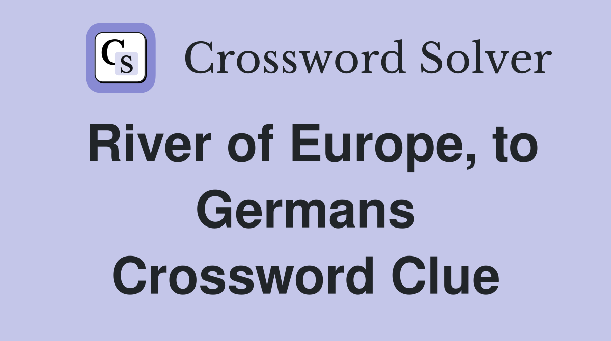 River of Europe, to Germans Crossword Clue