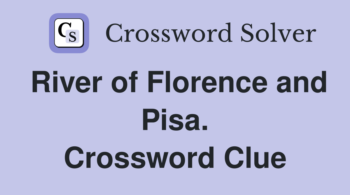 River of Florence and Pisa. Crossword Clue