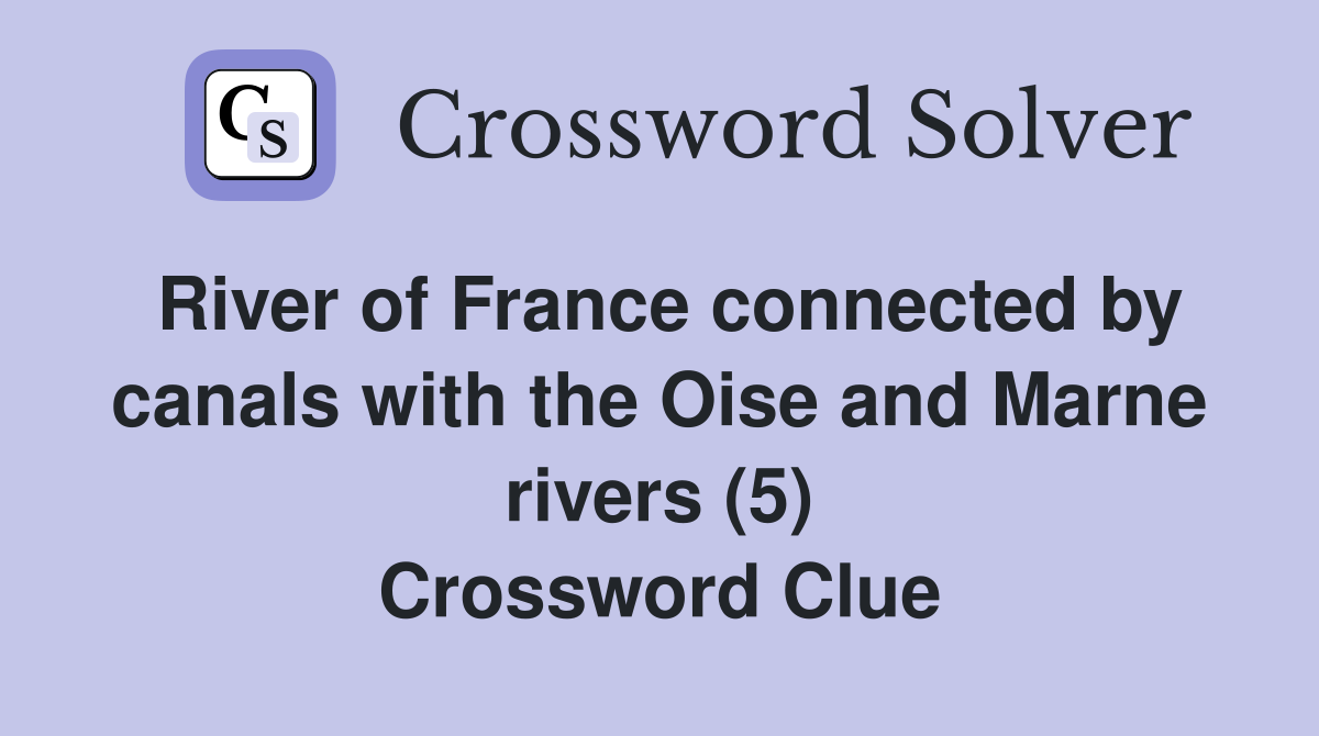 River of France connected by canals with the Oise and Marne rivers (5) Crossword Clue