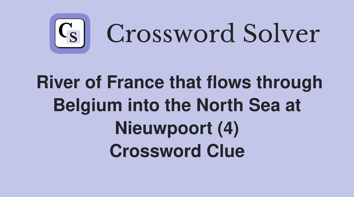 River of France that flows through Belgium into the North Sea at Nieuwpoort (4) Crossword Clue