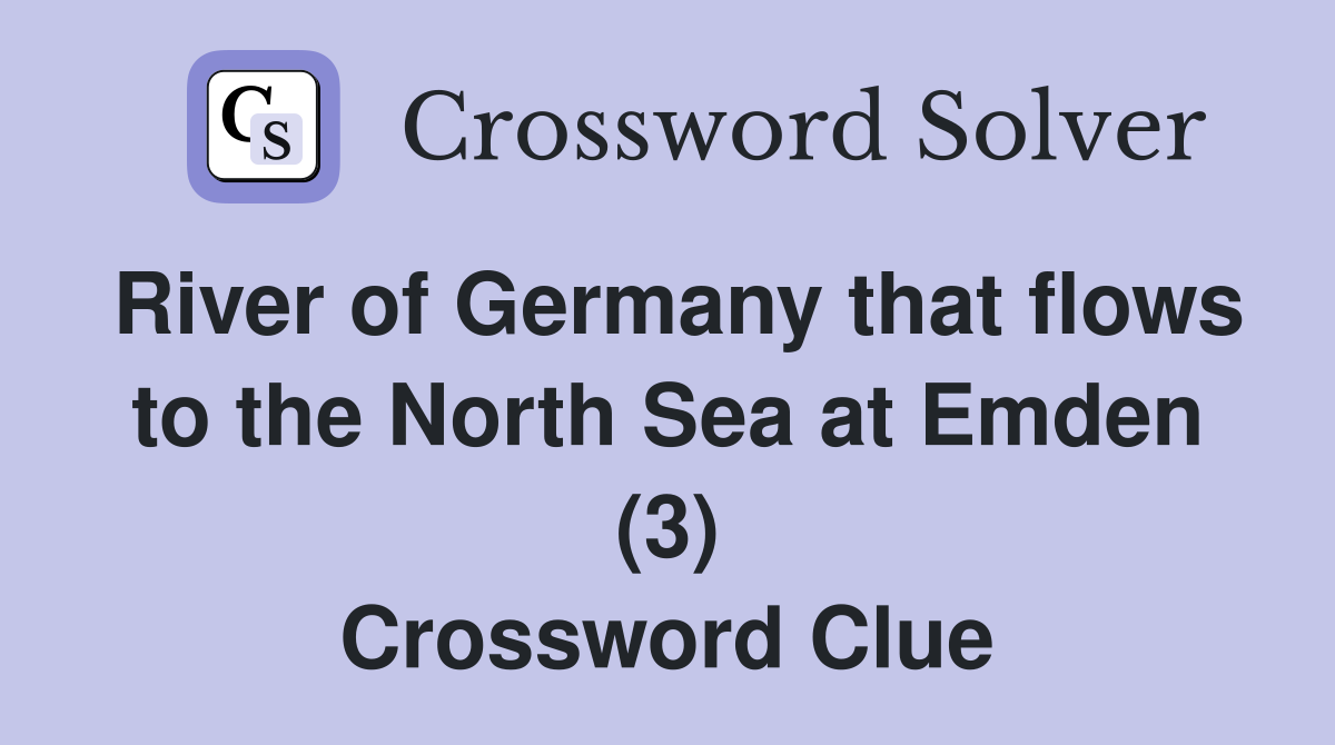 River of Germany that flows to the North Sea at Emden (3) Crossword Clue